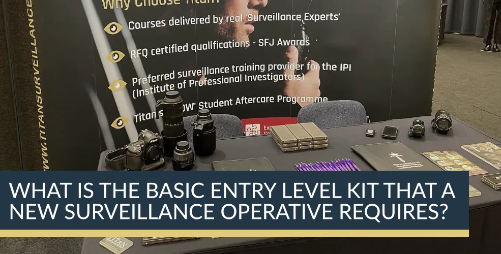 What is the basic entry level kit that a new surveillance operative requires? | Titan Investigations