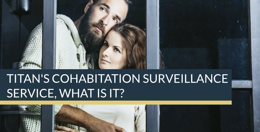 Cohabitation Surveillance Service | Titan Investigations