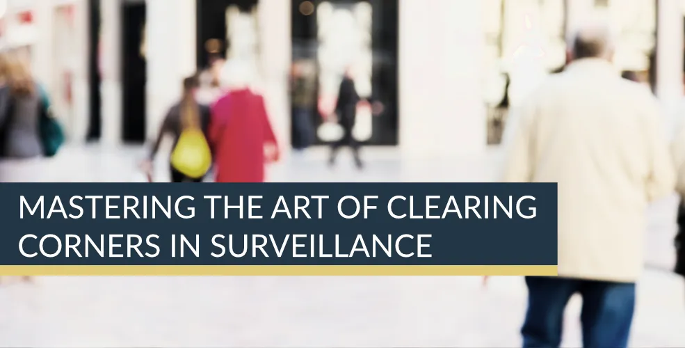 Mastering the Art of Clearing Corners in Surveillance | Titan Investigations