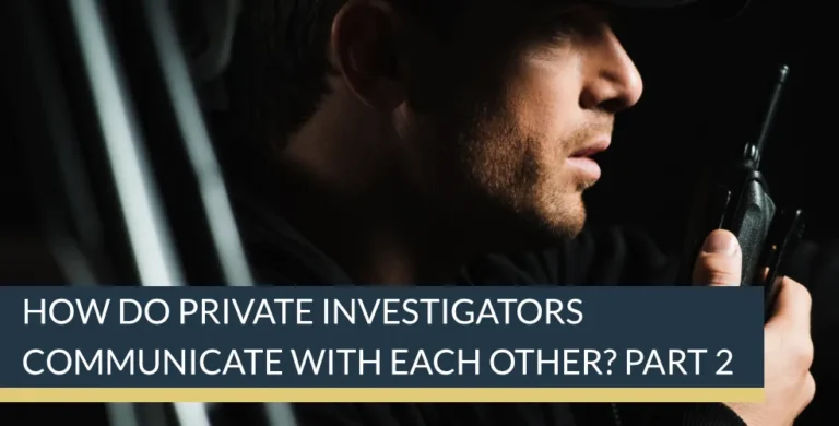 How do private investigators communicate with each other? Part 2 | Titan Investigations