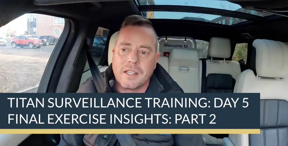 Titan Surveillance Training: Day 5 Final Exercise Insights: Part 2 | Titan Investigations